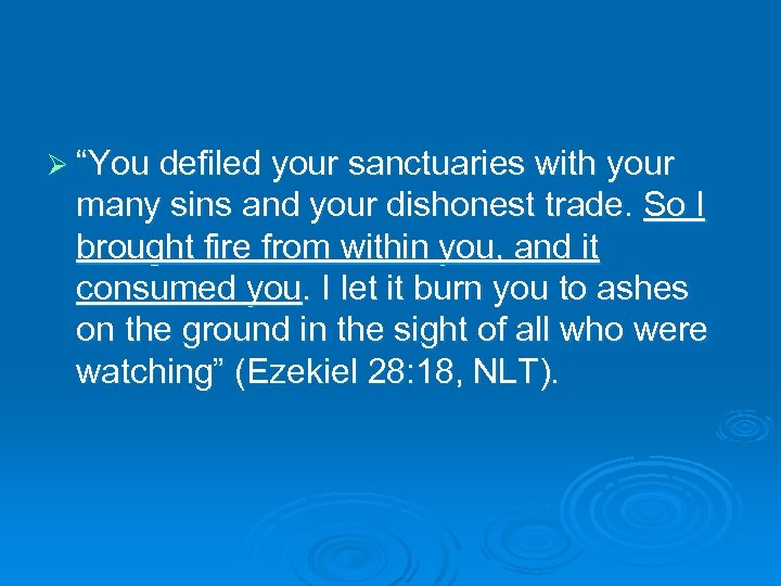 Ø “You defiled your sanctuaries with your many sins and your dishonest trade. So