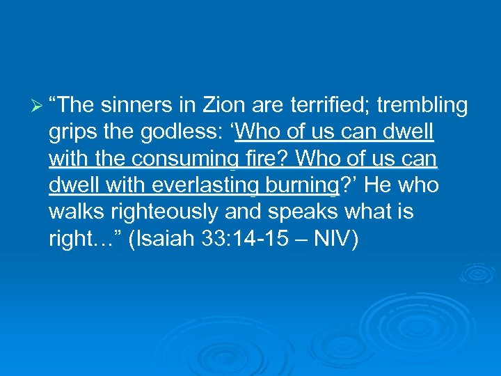 Ø “The sinners in Zion are terrified; trembling grips the godless: ‘Who of us