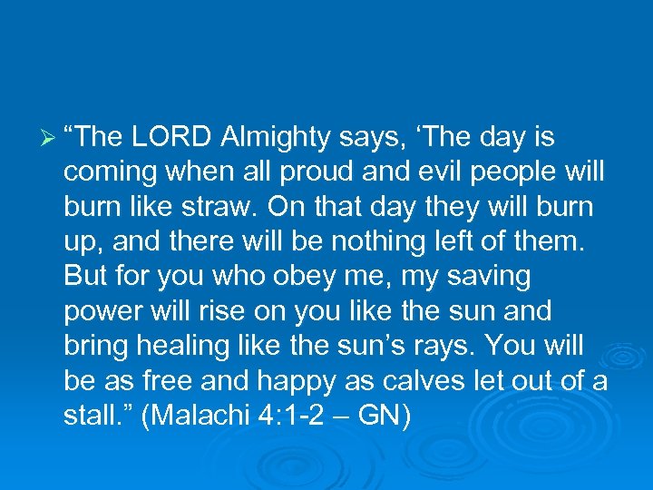 Ø “The LORD Almighty says, ‘The day is coming when all proud and evil