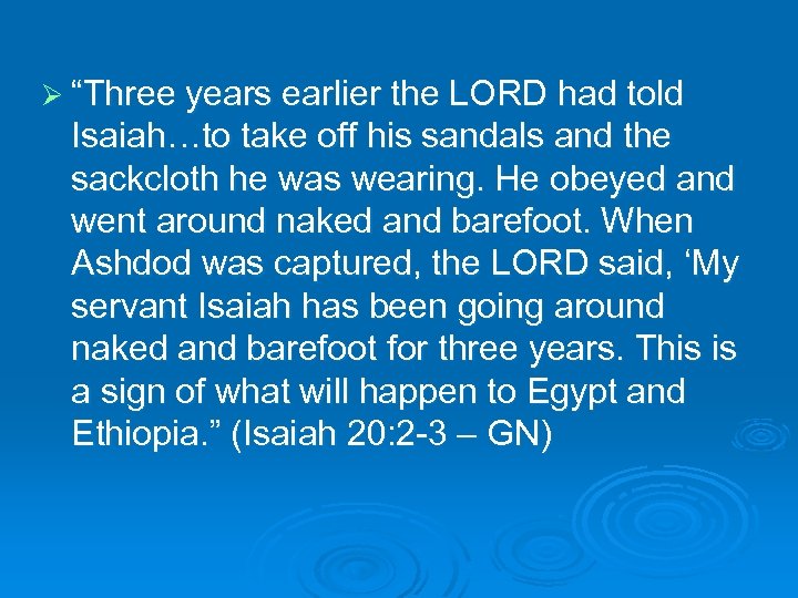 Ø “Three years earlier the LORD had told Isaiah…to take off his sandals and