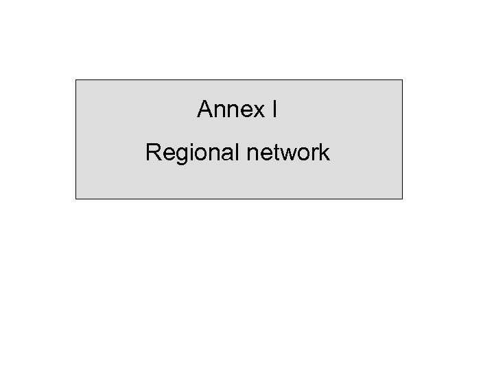 Annex I Regional network 