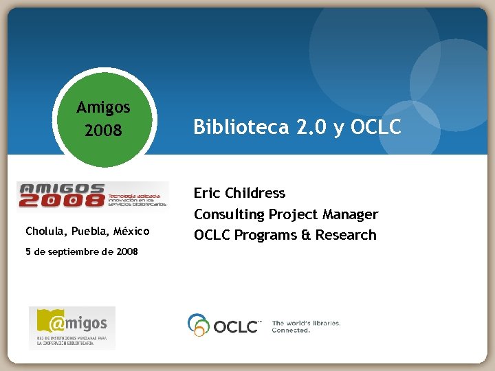 Amigos 2008 - Tecnología aplicada: innovación en los servicios bibliotecarios Cholula, Puebla, México 5