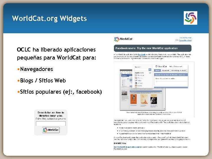 World. Cat. org Widgets OCLC ha liberado aplicaciones pequeñas para World. Cat para: •