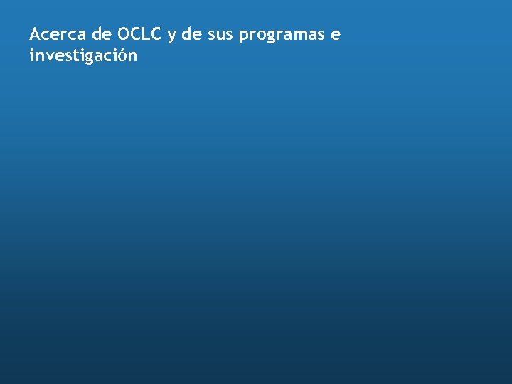 Acerca de OCLC y de sus programas e investigación 