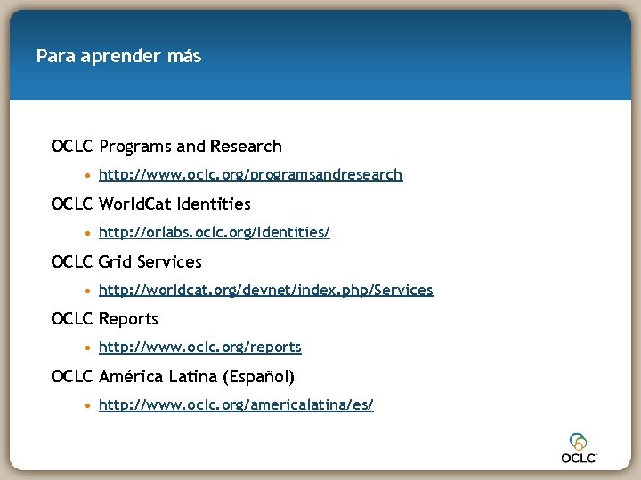 Para aprender más OCLC Programs and Research • http: //www. oclc. org/programsandresearch OCLC World.