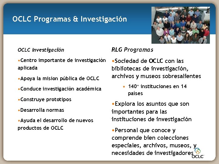 OCLC Programas & Investigación OCLC Investigación RLG Programas • Centro importante de investigación aplicada