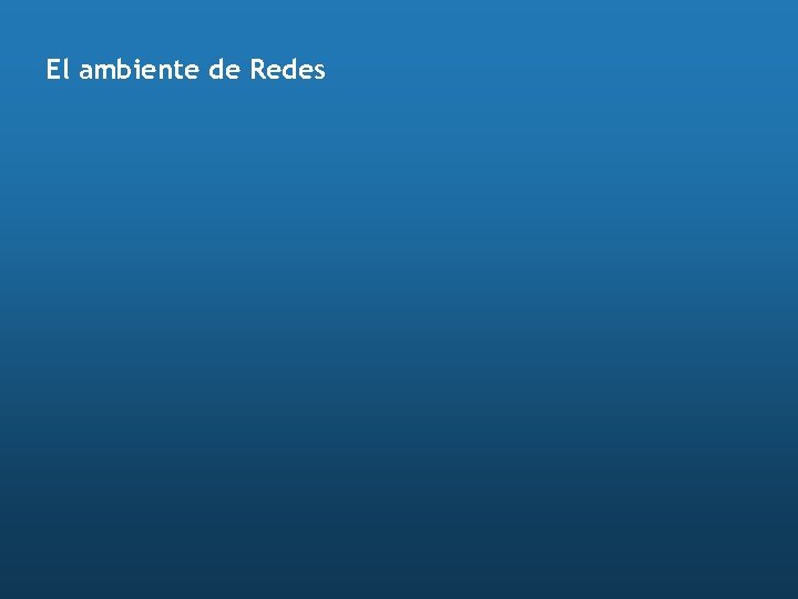 El ambiente de Redes 