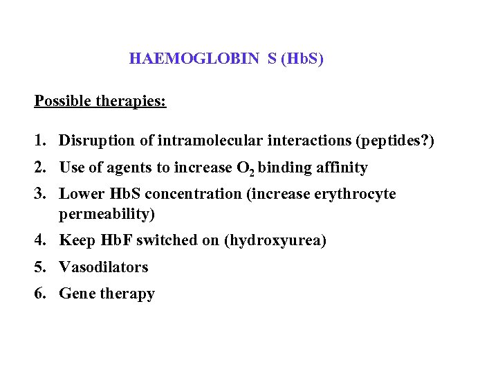 HAEMOGLOBIN S (Hb. S) Possible therapies: 1. Disruption of intramolecular interactions (peptides? ) 2.