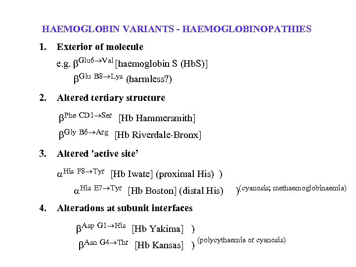 HAEMOGLOBIN VARIANTS - HAEMOGLOBINOPATHIES 1. Exterior of molecule e. g. Glu 6 Val [haemoglobin
