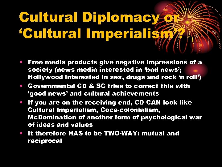 Cultural Diplomacy or ‘Cultural Imperialism’? • Free media products give negative impressions of a