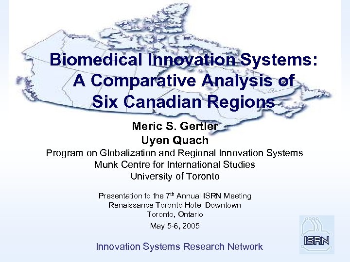 Biomedical Innovation Systems: A Comparative Analysis of Six Canadian Regions Meric S. Gertler Uyen