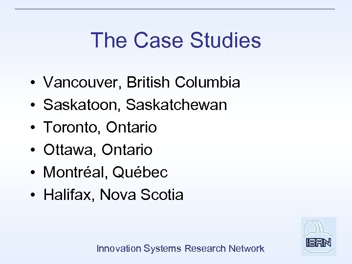 The Case Studies • • • Vancouver, British Columbia Saskatoon, Saskatchewan Toronto, Ontario Ottawa,