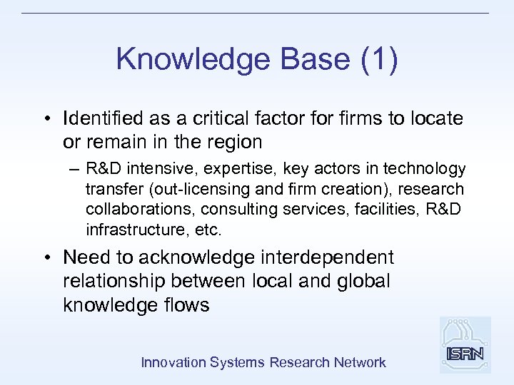 Knowledge Base (1) • Identified as a critical factor firms to locate or remain