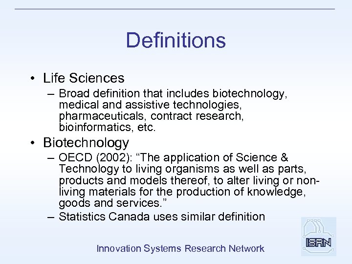 Definitions • Life Sciences – Broad definition that includes biotechnology, medical and assistive technologies,