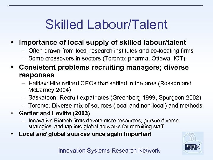 Skilled Labour/Talent • Importance of local supply of skilled labour/talent – Often drawn from