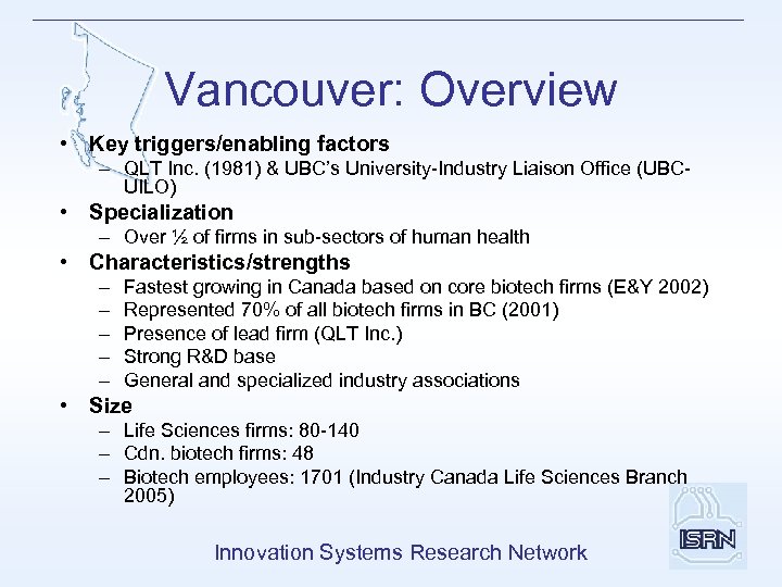 Vancouver: Overview • Key triggers/enabling factors – QLT Inc. (1981) & UBC’s University-Industry Liaison