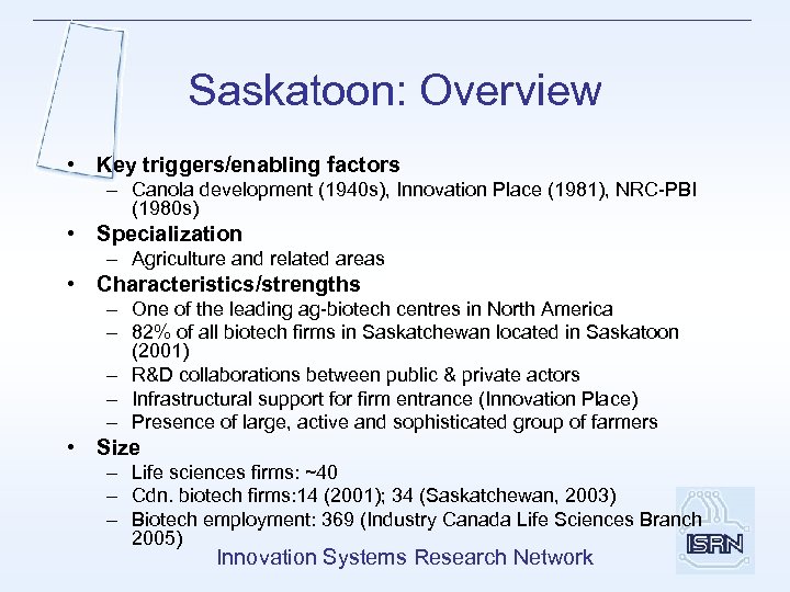Saskatoon: Overview • Key triggers/enabling factors – Canola development (1940 s), Innovation Place (1981),