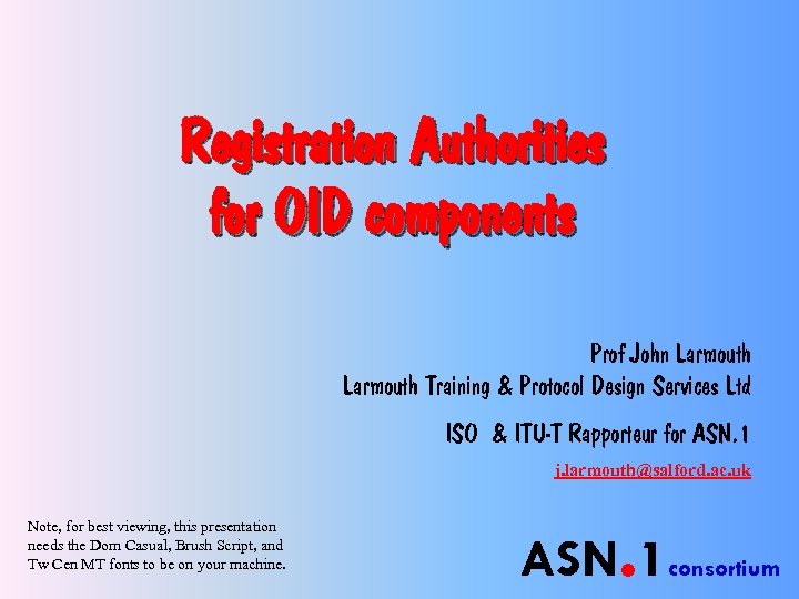 Registration Authorities for OID components Prof John Larmouth Training & Protocol Design Services Ltd