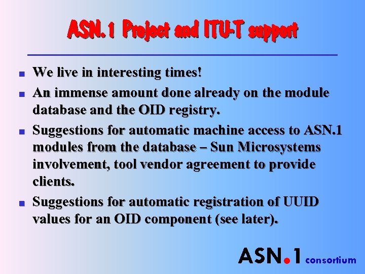 ASN. 1 Project and ITU-T support n n We live in interesting times! An