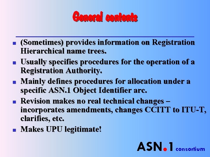 General contents n n n (Sometimes) provides information on Registration Hierarchical name trees. Usually