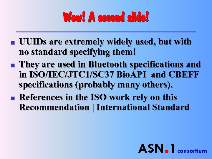 Wow! A second slide! n n n UUIDs are extremely widely used, but with