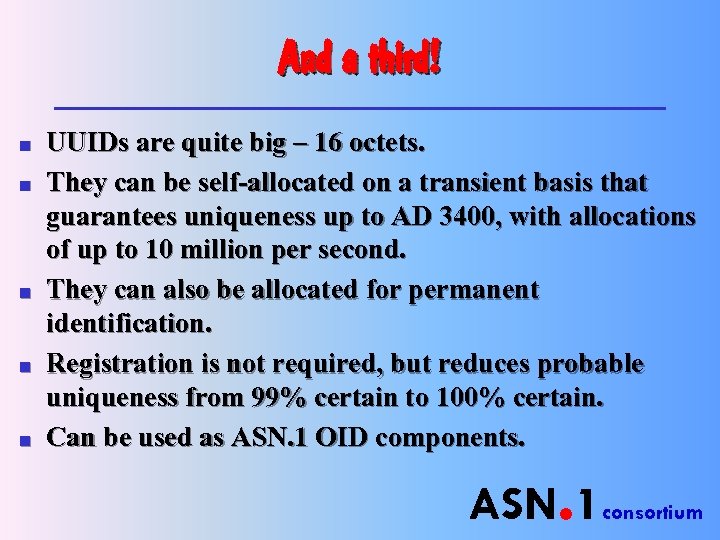 And a third! n n n UUIDs are quite big – 16 octets. They