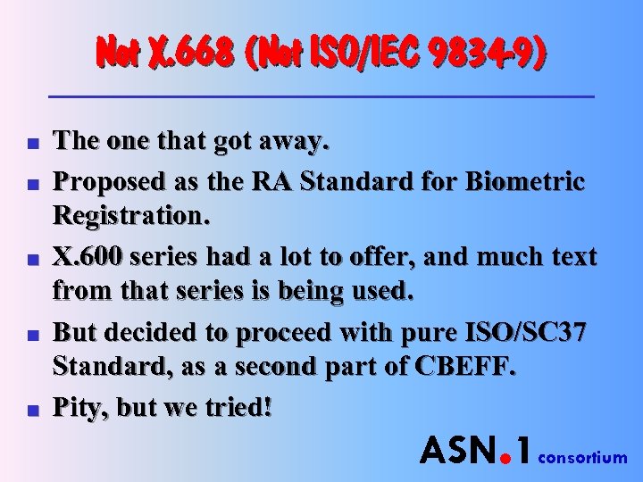 Not X. 668 (Not ISO/IEC 9834 -9) n n n The one that got