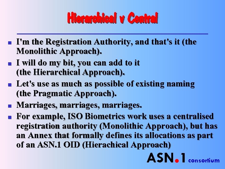Hierarchical v Central n n n I'm the Registration Authority, and that's it (the