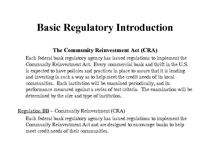 Basic Regulatory Introduction The Community Reinvestment Act (CRA) Each federal bank regulatory agency has