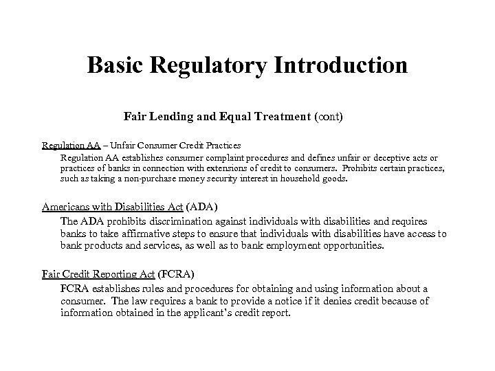 Basic Regulatory Introduction Fair Lending and Equal Treatment (cont) Regulation AA – Unfair Consumer