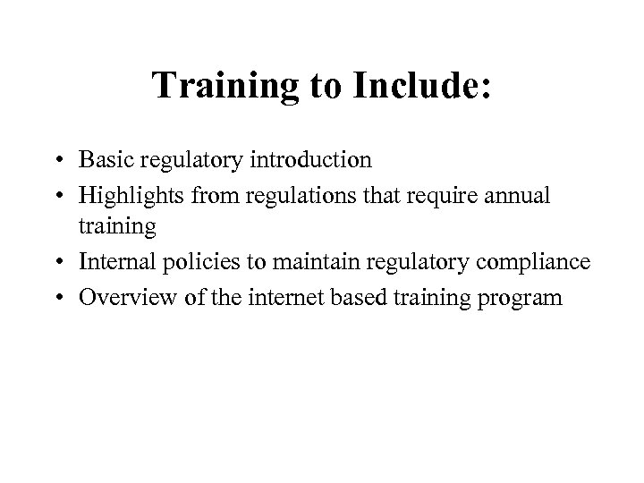 Training to Include: • Basic regulatory introduction • Highlights from regulations that require annual
