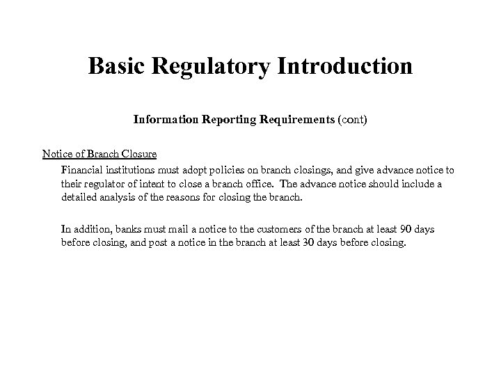 Basic Regulatory Introduction Information Reporting Requirements (cont) Notice of Branch Closure Financial institutions must