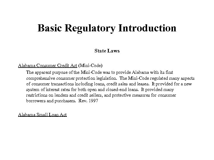 Basic Regulatory Introduction State Laws Alabama Consumer Credit Act (Mini-Code) The apparent purpose of