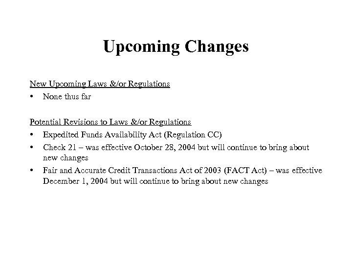 Upcoming Changes New Upcoming Laws &/or Regulations • None thus far Potential Revisions to