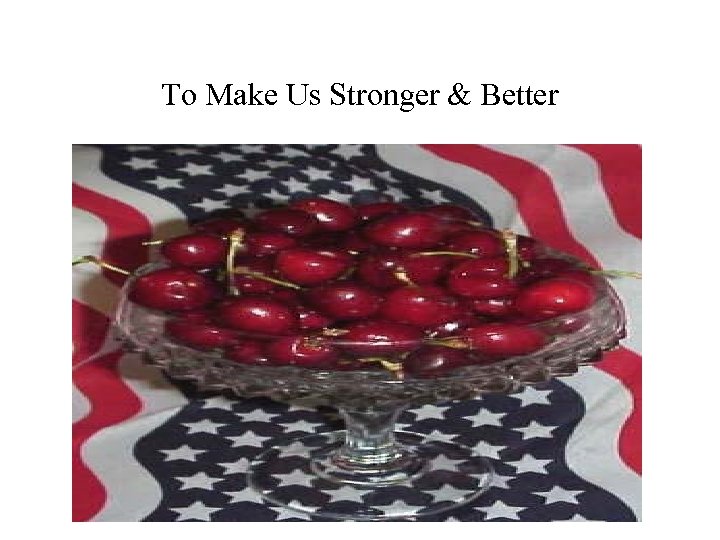 To Make Us Stronger & Better 