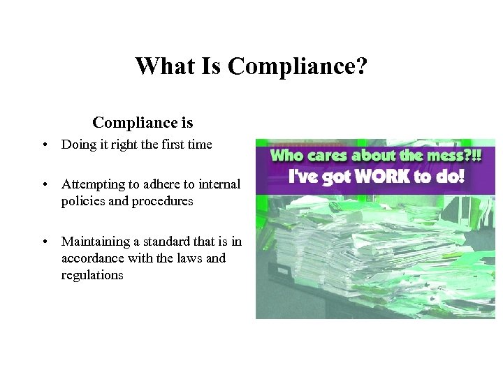 What Is Compliance? Compliance is • Doing it right the first time • Attempting
