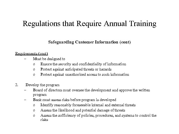 Regulations that Require Annual Training Safeguarding Customer Information (cont) Requirements (cont) – Must be