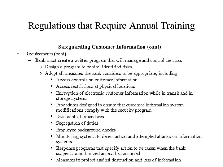 Regulations that Require Annual Training Safeguarding Customer Information (cont) • Requirements (cont) – Bank