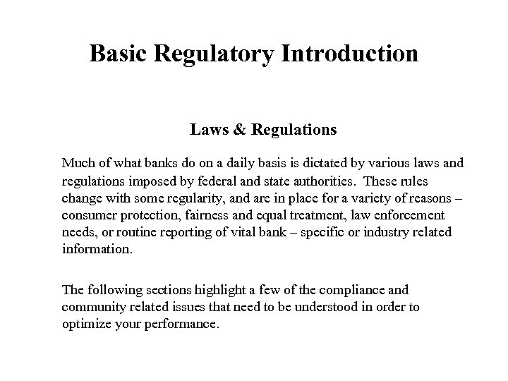 Basic Regulatory Introduction Laws & Regulations Much of what banks do on a daily
