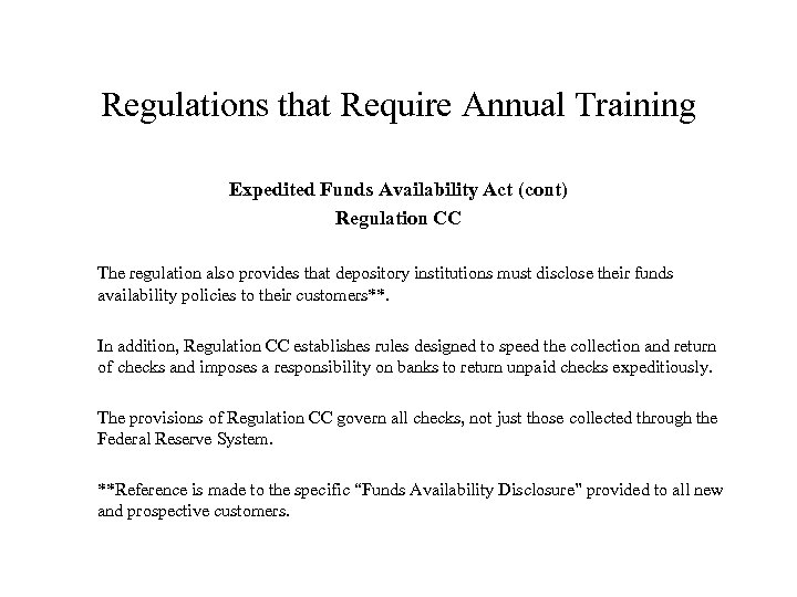 Regulations that Require Annual Training Expedited Funds Availability Act (cont) Regulation CC The regulation