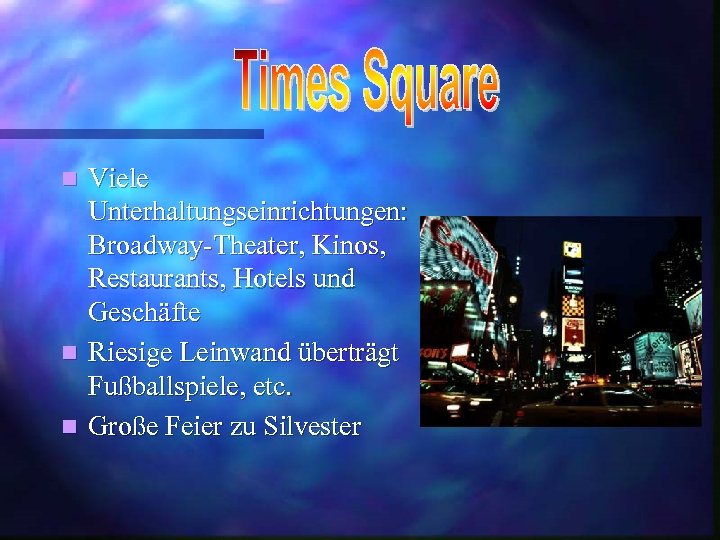 Viele Unterhaltungseinrichtungen: Broadway-Theater, Kinos, Restaurants, Hotels und Geschäfte n Riesige Leinwand überträgt Fußballspiele, etc.