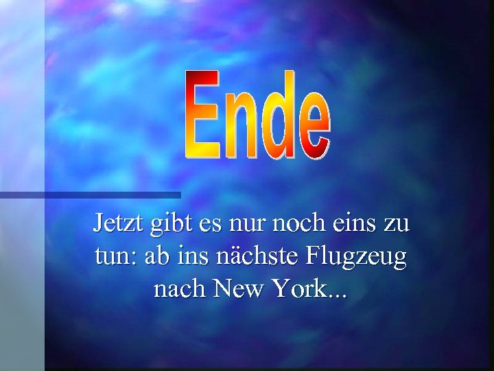 Jetzt gibt es nur noch eins zu tun: ab ins nächste Flugzeug nach New