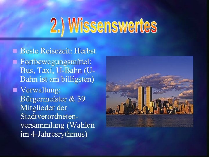 Beste Reisezeit: Herbst n Fortbewegungsmittel: Bus, Taxi, U-Bahn (UBahn ist am billigsten) n Verwaltung:
