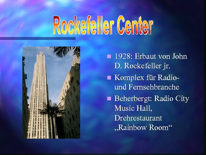 1928: Erbaut von John D. Rockefeller jr. n Komplex für Radiound Fernsehbranche n Beherbergt: