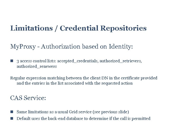 Limitations / Credential Repositories My. Proxy - Authorization based on Identity: 3 access control