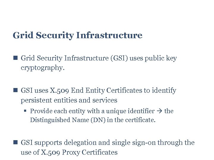 Grid Security Infrastructure (GSI) uses public key cryptography. GSI uses X. 509 End Entity