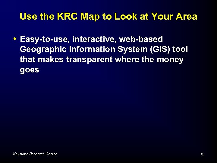 Use the KRC Map to Look at Your Area • Easy-to-use, interactive, web-based Geographic