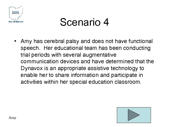 Scenario 4 • Amy has cerebral palsy and does not have functional speech. Her