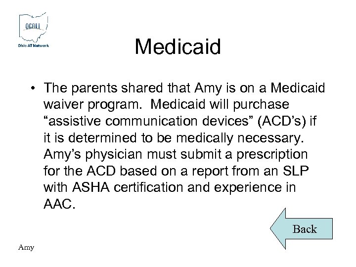 Medicaid • The parents shared that Amy is on a Medicaid waiver program. Medicaid