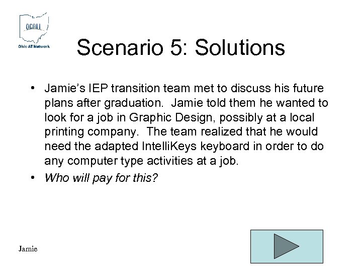 Scenario 5: Solutions • Jamie’s IEP transition team met to discuss his future plans